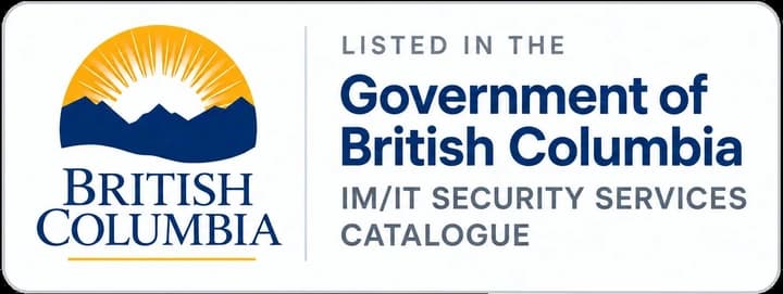 Listed in the Government of British Columbia IM/IT Security Services Catalogue