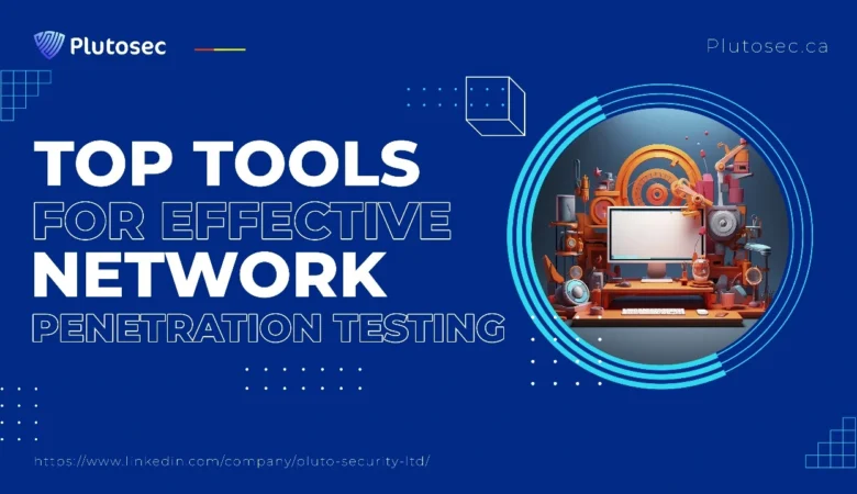 Top Tools for Effective Network Penetration Testing