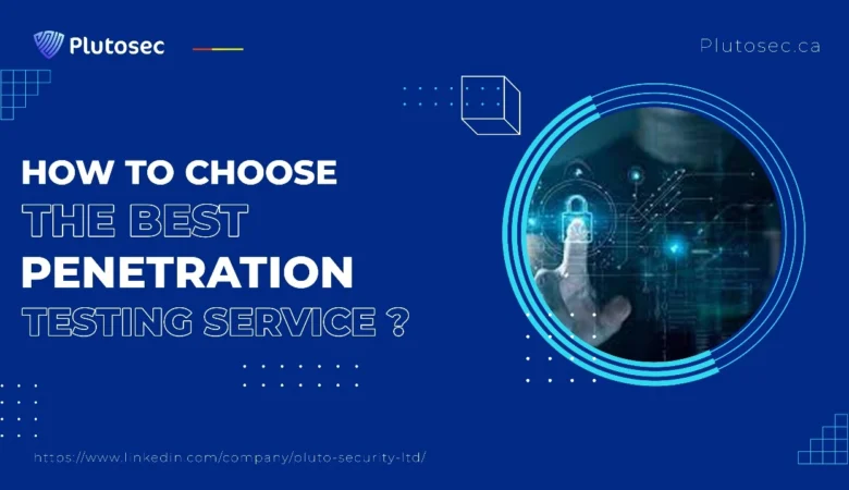 How to Choose the Best Penetration Testing Services?